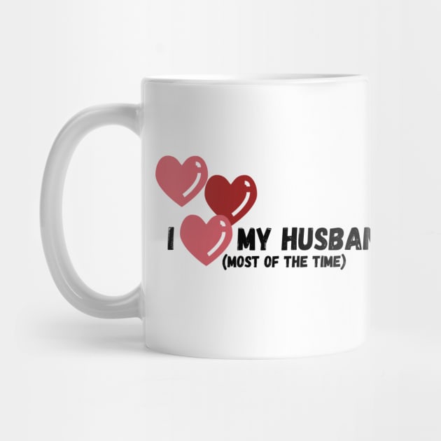 I love my husband (most of the time) by Rebecca Abraxas - Brilliant Possibili Tees